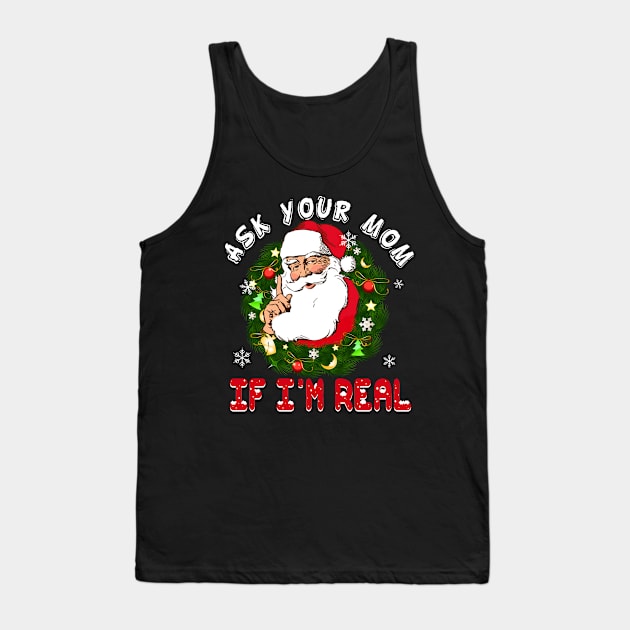 Ask Your Mom If I am Real Funny Santa Claus Christmas Tank Top by Dunnhlpp